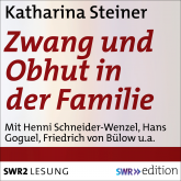 Hörbuch Zwang und Obhut in der Familie  - Autor Katharina Steiner   - gelesen von Schauspielergruppe
