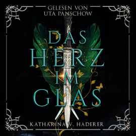Hörbuch Das Herz im Glas  - Autor Katharina V. Haderer   - gelesen von Uta Panschow