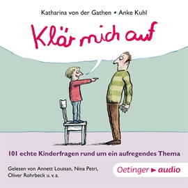Hörbuch Klär mich auf. 101 echte Kinderfragen rund um ein aufregendes Thema  - Autor Katharina von der Gathen   - gelesen von Diverse