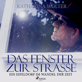 Hörbuch Das Fenster zur Straße - Ein Eifeldorf im Wandel der Zeit  - Autor Katharina Wolter   - gelesen von Martin Pfisterer