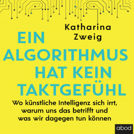 Hörbuch Ein Algorithmus hat kein Taktgefühl  - Autor Katharina Zweig   - gelesen von Dunja Bengsch