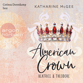 Hörbuch American Crown - Beatrice & Theodore (Ungekürzte Lesung)  - Autor Katharine McGee   - gelesen von Corinna Dorenkamp