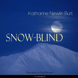 Hörbuch Snow-Blind  - Autor Katharine Newlin Burt   - gelesen von Jack Brown