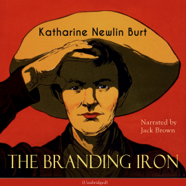 Hörbuch The Branding Iron  - Autor Katharine Newlin Burt   - gelesen von Jack Brown