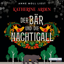 Hörbuch Der Bär und die Nachtigall  - Autor Katherine Arden   - gelesen von Anne Moll
