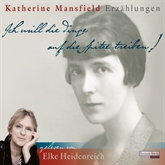 Hörbuch "Ich will die Dinge auf die Spitze treiben!"  - Autor Katherine Mansfield   - gelesen von Elke Heidenreich