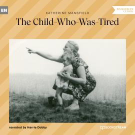 Hörbuch The Child-Who-Was-Tired (Unabridged)  - Autor Katherine Mansfield   - gelesen von Harrie Dobby