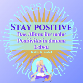 Hörbuch Stay Positive  - Autor Kathi Klaudel   - gelesen von Kathi Klaudel