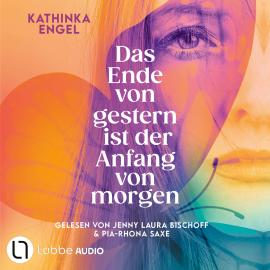 Hörbuch Das Ende von gestern ist der Anfang von morgen (Gekürzt)  - Autor Kathinka Engel   - gelesen von Schauspielergruppe