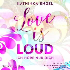 Hörbuch Love Is Loud – Ich höre nur dich  - Autor Kathinka Engel   - gelesen von Schauspielergruppe
