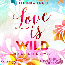 Hörbuch Love Is Wild – Uns gehört die Welt (Love-Is-Reihe 3)  - Autor Kathinka Engel   - gelesen von Schauspielergruppe