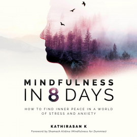 Hörbuch Mindfulness in 8 Days  - Autor Kathirasan K   - gelesen von Thomas Judd