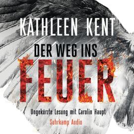 Hörbuch Der Weg ins Feuer (Ungekürzt)  - Autor Kathleen Kent   - gelesen von Carolin Haupt