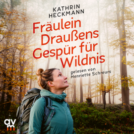 Hörbuch Fräulein Draußens Gespür für Wildnis  - Autor Kathrin Heckmann   - gelesen von Henriette Schreurs