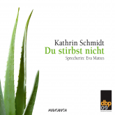 Hörbuch Du stirbst nicht  - Autor Kathrin Schmidt   - gelesen von Eva Mattes