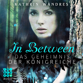 Hörbuch Das Geheimnis der Königreiche (In Between 1)  - Autor Kathrin Wandres   - gelesen von Claudia Adjei