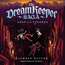 Hörbuch Lost in the Caverns (The Dream Keeper Saga Book 3)  - Autor Kathryn Butler   - gelesen von Shannon McManus
