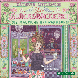 Hörbuch Die Glücksbäckerei, Die magische Verwandlung  - Autor Kathryn Littlewood   - gelesen von Sascha Icks