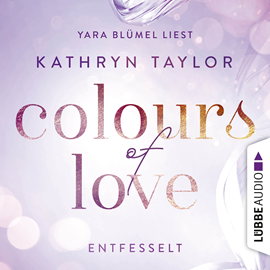 Hörbuch Entfesselt (Colours of Love 1)  - Autor Kathryn Taylor   - gelesen von Yara Blümel