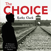The Choice - The Holocaust Remembrance Series for Young Readers, Book 15 (Unabridged)