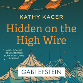 Hörbuch Hidden on the High Wire - Holocaust Remembrance Book for Young Readers (Unabridged)  - Autor Kathy Kacer   - gelesen von Gabi Epstein