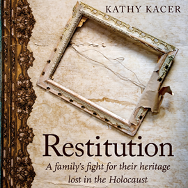 Hörbuch Restitution - A family's fight for their heritage lost in the Holocaust (Unabridged)  - Autor Kathy Kacer   - gelesen von Gabi Epstein