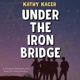 Hörbuch Under the Iron Bridge - The Holocaust Remembrance Series for Young Readers (Unabridged)  - Autor Kathy Kacer   - gelesen von Gabi Epistein