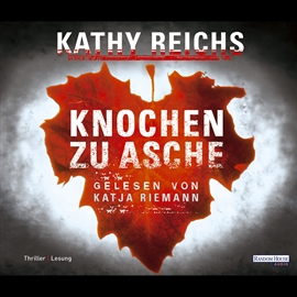 Hörbuch Knochen zu Asche  - Autor Kathy Reichs   - gelesen von Katja Riemann