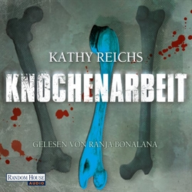 Hörbuch Knochenarbeit  - Autor Kathy Reichs   - gelesen von Ranja Bonalana