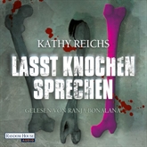 Hörbuch Lasst Knochen sprechen  - Autor Kathy Reichs   - gelesen von Ranja Bonalana