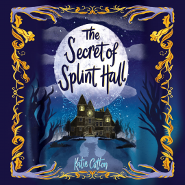 Hörbuch The Secret of Splint Hall  - Autor Katie Cotton   - gelesen von Julia Barrie