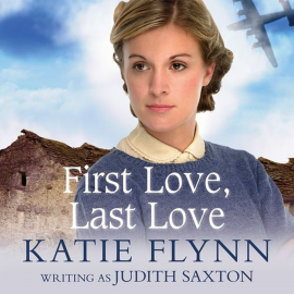 Hörbuch First Love, Last Love  - Autor Katie Flynn writing as Judith Saxton   - gelesen von Anne Dover