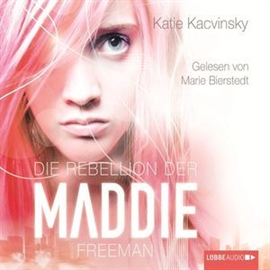 Hörbuch Die Rebellion der Maddie Freeman  - Autor Katie Kacvinsky   - gelesen von Marie Bierstedt