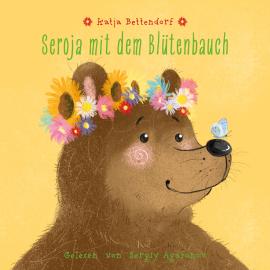 Hörbuch Seroja mit dem Blütenbauch (ungekürzt)  - Autor Katja Bettendorf   - gelesen von Sergiy Agafonov