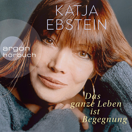 Hörbuch Das ganze Leben ist Begegnung  - Autor Katja Ebstein   - gelesen von Katja Ebstein