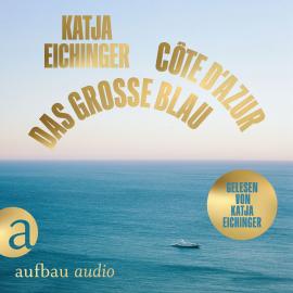 Hörbuch Das große Blau - Côte d'Azur (Ungekürzt)  - Autor Katja Eichinger   - gelesen von Katja Eichinger