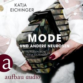 Hörbuch Mode und andere Neurosen - Essays (Ungekürzt)  - Autor Katja Eichinger   - gelesen von Katja Eichinger