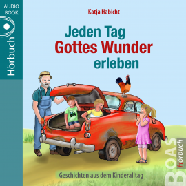 Hörbuch Jeden Tag Gottes Wunder erleben  - Autor Katja Habicht   - gelesen von Schauspielergruppe