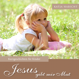 Hörbuch Jesus gibt mir Mut  - Autor Katja Habicht   - gelesen von Eva Doreen Dück