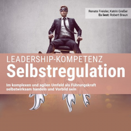 Hörbuch Leadership-Kompetenz Selbstregulation  - Autor Katrin Greßer   - gelesen von Robert Braun