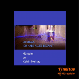 Hörbuch Liturgia. Ich habe alles bezahlt  - Autor Katrin Heinau   - gelesen von Schauspielergruppe