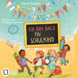 Hörbuch Tschüss, Kindergarten! Ich bin bald ein Schulkind (Ungekürzt)  - Autor Katrin Pokahr   - gelesen von Philipp Schepmann