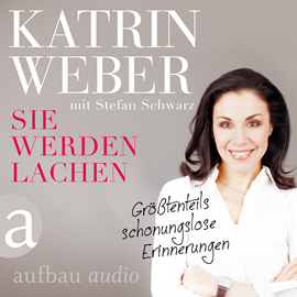Hörbuch Sie werden lachen - Größtenteils schonungslose Erinnerungen - gekürzt  - Autor Katrin Weber   - gelesen von Katrin Weber