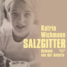 Hörbuch Salzgitter (Ungekürzt)  - Autor Katrin Wichmann   - gelesen von Katrin Wichmann