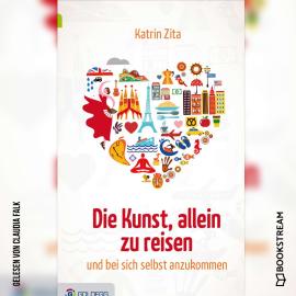 Hörbuch Die Kunst, alleine zu reisen - Und bei sich selbst anzukommen (Ungekürzt)  - Autor Katrin Zita   - gelesen von Claudia Falk