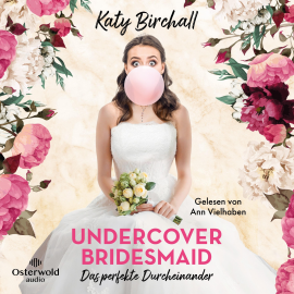 Hörbuch Undercover Bridesmaid – Das perfekte Durcheinander  - Autor Katy Birchall   - gelesen von Ann Vielhaben