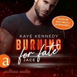 Hörbuch Burning for Fate - Jace - Burning for the Bravest, Band 4 (Ungekürzt)  - Autor Kaye Kennedy   - gelesen von Schauspielergruppe