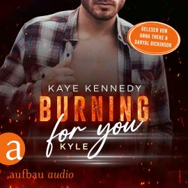 Hörbuch Burning for You - Kyle - Burning for the Bravest, Band 5 (Ungekürzt)  - Autor Kaye Kennedy   - gelesen von Schauspielergruppe