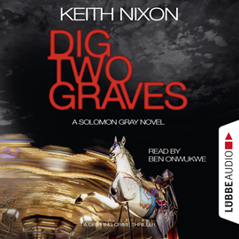 Hörbuch Dig Two Graves - The Detective Solomon Gray Series, Book 1  - Autor Keith Nixon   - gelesen von Ben Onwukwe