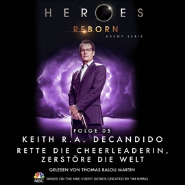 Hörbuch Heroes Reborn - Event Serie, Folge 05: Rette die Cheerleaderin, zerstöre die Welt  - Autor Keith R. A. DeCandido   - gelesen von Thomas Balou Martin